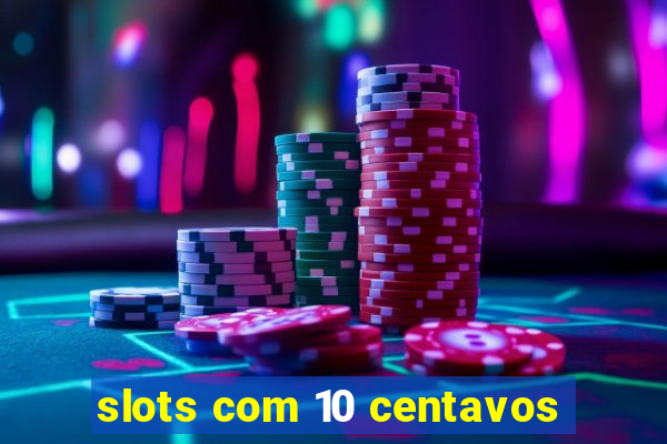 slots com 10 centavos